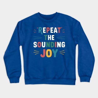 repeat the sounding joy Crewneck Sweatshirt